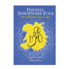 Friendly Shropshire Folk (100+ Folk Dance Tunes in sets)