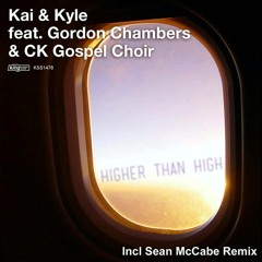 Kyle & Kai feat. Gordan Chambers & CK Gospel Choir - Higher Than High (Sean McCabe Remix)