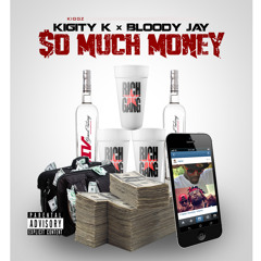 SO MUCH MONEY BLOODY JAY FEAT. KIGITY K