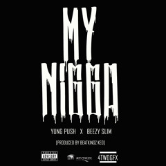 "My Nigga" - Yung Push x Beezy Slim