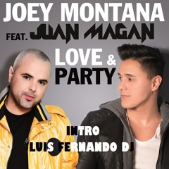 JOEY MONTANA FEAT JUAN MAGAN - LOVE AND PARTY - INTRO EDIT LUIS FERNANDO DJ