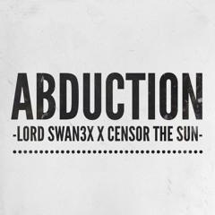 Lord Swan3x x Censor The Sun - Abduction