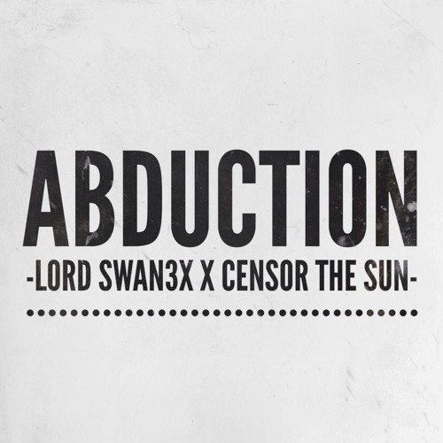Lord Swan3x x Censor The Sun - Abduction