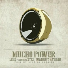 Lele Ft. Syko El Terror, Nathan Y Wambo MafiaBoy - Mucho Power (Prod. By Alex El Asesino)