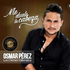 Osmar Pérez Y Los Chiches Vallenatos - Me Duele La Cabeza