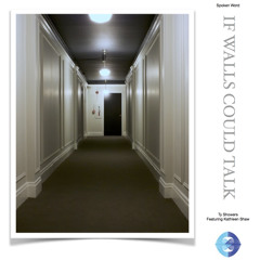 If Walls Could Talk (featuring Kathleen D. Shaw)