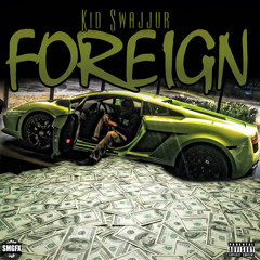 Kid Swajjur - Foreign Produced by : Tennesseebeatz