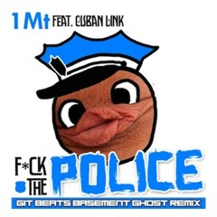 GIT X 1Mt - FUCK THE POLICE ft. CUBAN LINK (GIT BEATS REMIX)