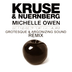 Kruse & Nuernberg, Michelle Owen Feat Isis Salam - We Find Deep (Grotesque & Argonizing Sound Remix)