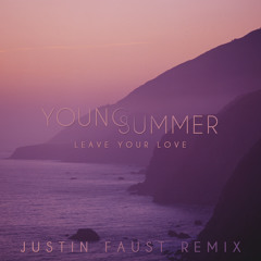 Young Summer - Leave Your Love (Justin Faust Remix) *free download*