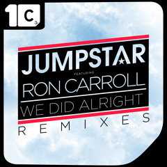 Jumpstar Ft. Ron Carroll - We Did Alright (Jam Xpress Remix)