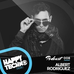 Happy Techno Music Podcast 008 - Special Guest "Albert Rodriguez"