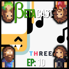 BetaCast Ep 10 - Hashtag Dicks 4 Ash