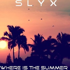 Slyx - Where Is The Summer? (Original Mix)