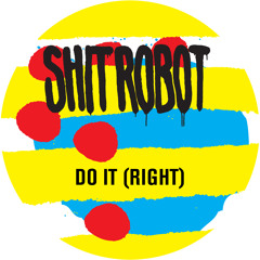 Shit Robot - Do It (Right) (Feat. Lidell Townsell) [Lidell Townsell Remix]