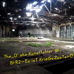 The,,O'' Aka Kunstfehler @ BtR2 - KrieGsZusTanD [SetCut]
