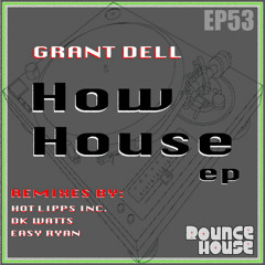Grant Dell - How House (Easy Ryan Remix)