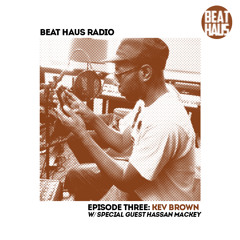 BEAT HAUS RADIO 3 ft Kev Brown & Hassan Mackey