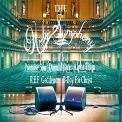 The Holy Symphony (B-Boy For Christ, Promise Son, Geddenon, R.E.F, Alpha Team & Donald Guy)