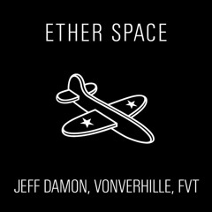 Ether Space (Original Mix) - Jeff Damon, Vonverhille, FVT (preview)