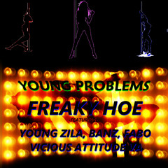 Freaky Hoe: Young Problems Feat. Young Zilla, Banz, Fabo, Vicious Attitude VA