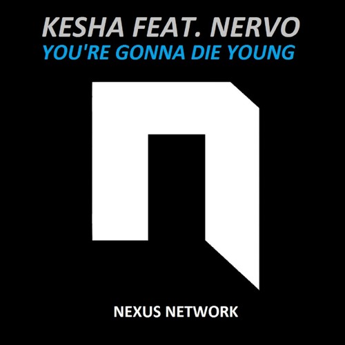 Kesha Feat. NERVO - You're Gonna Die Young (IC & Nordh Remix)[Extended Mix]
