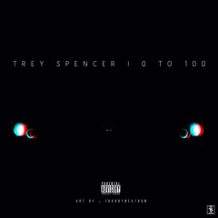 Trey Spencer - 0 to 100