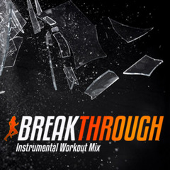 Steady130 Presents: BreakThrough (1-Hour Instrumental Workout Mix)