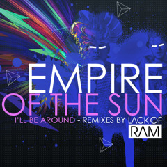 Empire of the Sun - I'll Be Around (LackofRAM - Deeper // Darker Mix)