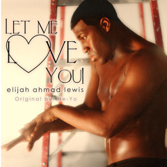 Let Me Love You by Elijah Ahmad Lewis