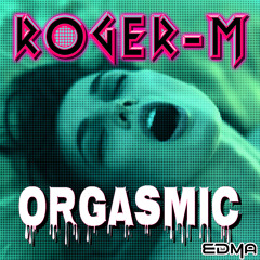 Roger-M - Orgasmic [Original Climax Mix]