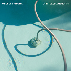 Driftless Ambient 1:  CFCF- Prisma