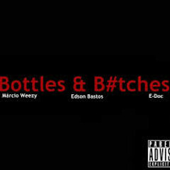 Bottles & Bitches (Márcio Weezy, Edson Bastos & E - Doc)
