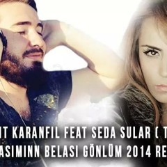 Ercüment Karanfil Feat. Seda Sular - Başımın Belası Gönlüm 2014