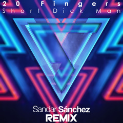 20Fingers - Short Dick Man (Sandar Sánchez Remix)