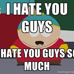 I Hate You Guys So Much