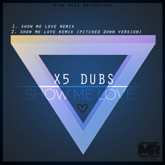 X5 Dubs - Show Me Love