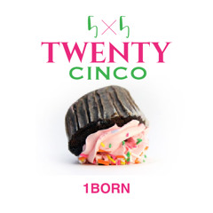1Born - Twenty Cinco