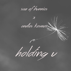 Sea Of Bunnies x Endlos Kosmos - Holding U