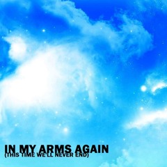 In My Arms Again (This Time We'll Never End)