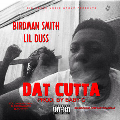 Birdman Smith & Lil Duss - Dat Cutta  prod.by Baby C  *HOT*