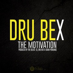 Dru Bex - The Motivation