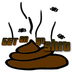GET ON YO SHIT