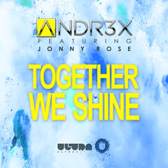 ANDR3X Feat. Jonny Rose - Together We Shine