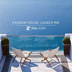 Fashion House Launch Mix by Fitz Lauder