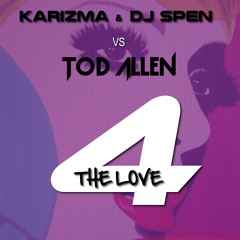 Karizma e dj Spen vs Tod Allen - 4 The Love (Mashup)
