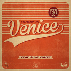 Friday In Venice- I-Bari X $hae Polite prod. by Perdusa Jay TFE