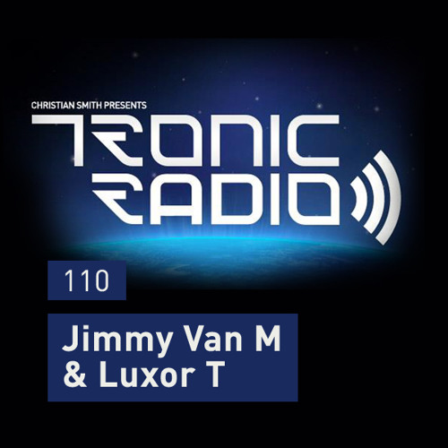 Tronic Podcast 110 with Jimmy Van M & Luxor T
