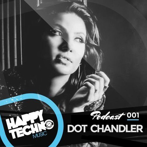 Happy Techno Music Podcast 001 - Special Guest "Dot Chandler"