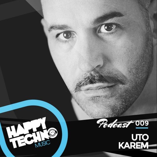 Happy Techno Music Podcast 009 - Special Guest "Uto Karem"